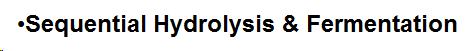 Sequential Hydrolysis & Fermentation